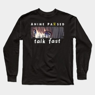 Anime Paused Talk Fast Long Sleeve T-Shirt